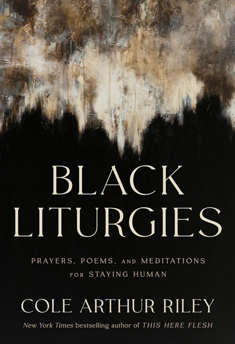 Black Liturgies: Prayers, Poems, and Meditations for Staying Human