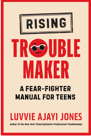 Rising Troublemaker: A Fear-Fighter Manual for Teens