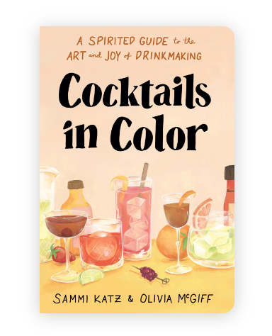 Cocktails in Color: A Spirited Guide to the Art and Joy of Drinkmaking - A Cocktail Book
