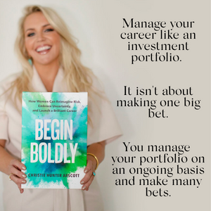 Begin Boldly: How Women Can Reimagine Risk, Embrace Uncertainty & Launch a Brilliant Career