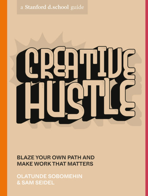Creative Hustle: Blaze Your Own Path and Make Work That Matters