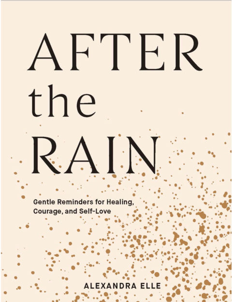 After the Rain: Gentle Reminders for Healing, Courage, and Self-Love