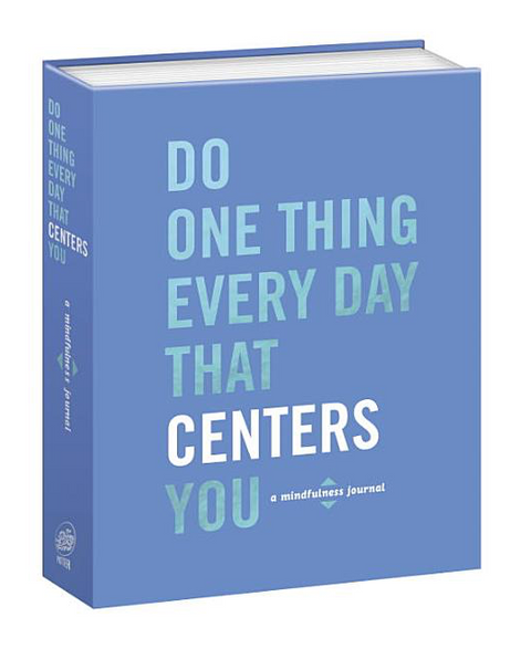 Do One Thing Every Day That Centers You: A Mindfulness Journal