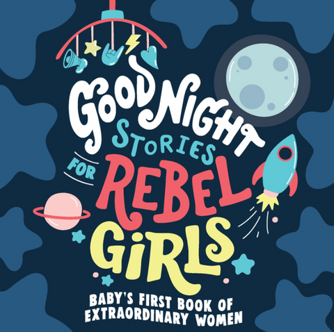 Good Night Stories for Rebel Girls: Baby's First Book of Extraordinary Women