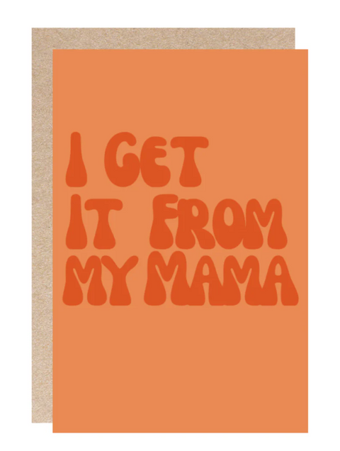 Kindred Mother's Day Greeting Card - I Get it From My Mama