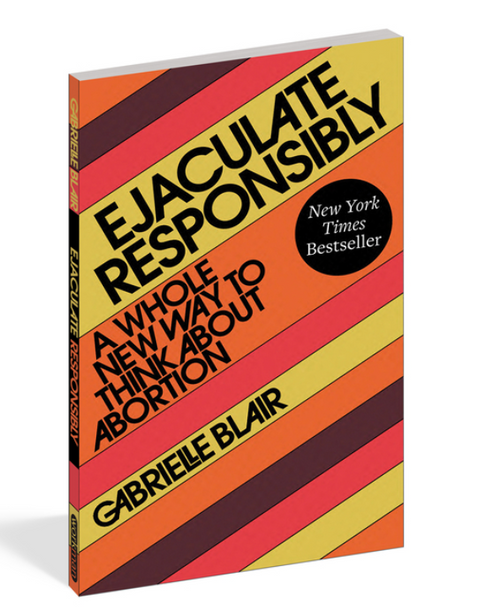 Ejaculate Responsibly: A Whole New Way to Think about Abortion