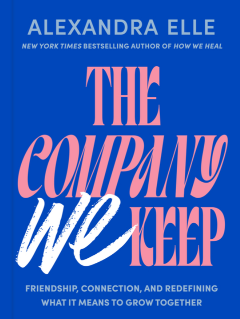 The Company We Keep: Friendship, Connection, and Redefining What It Means to Grow Together
