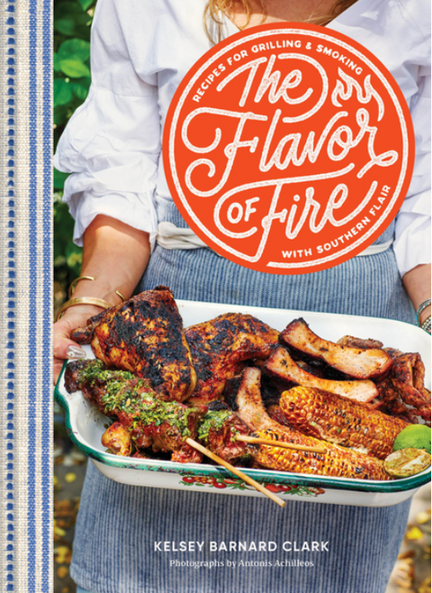 The Flavor of Fire: Recipes for Grilling & Smoking with Southern Flair