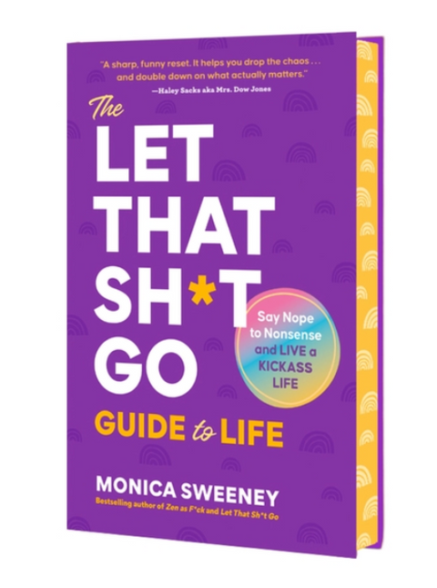 The Let That Sh*t Go Guide to Life: Say Nope to Nonsense and Live a Kickass Life