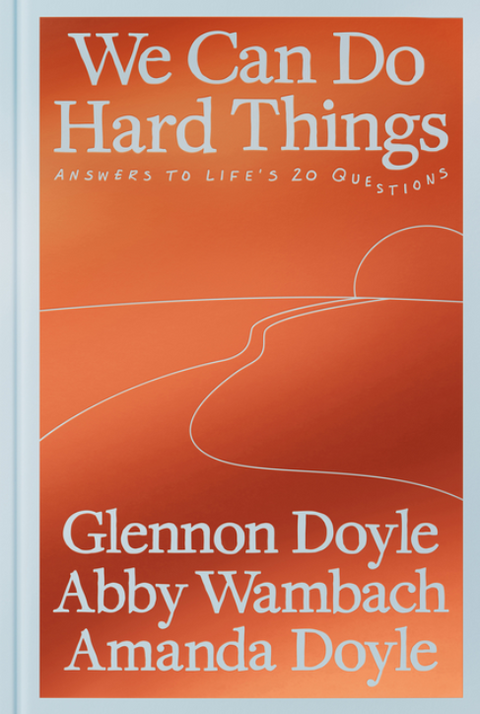 We Can Do Hard Things: Answers to Life's 20 Questions