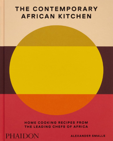 The Contemporary African Kitchen: Home Cooking Recipes from the Leading Chefs of Africa