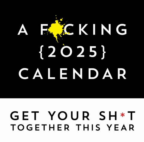 A F*cking 2025 Wall Calendar: Get Your Sh*t Together This Year - Includes Stickers!