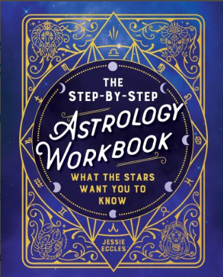 The Step-By-Step Astrology Workbook: What the Stars Want You to Know